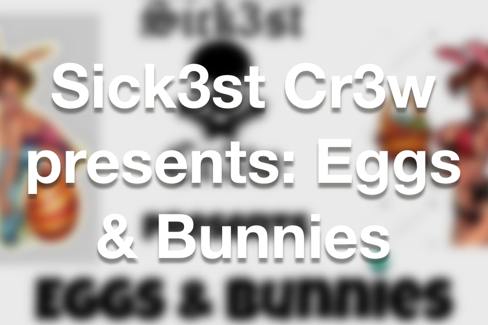 Sick3st Cr3w presents Eggs & Bunnies (2023)